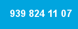 939 824 11 07